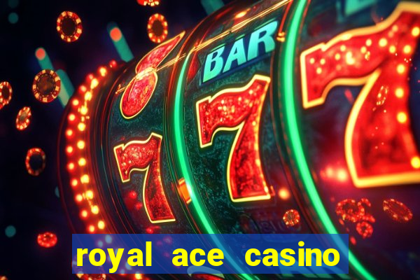 royal ace casino sign up bonus